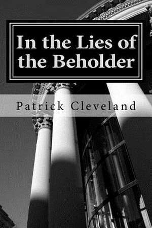 In the Lies of the Beholder de Patrick Cleveland