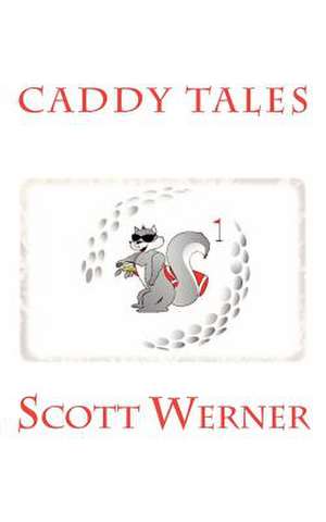 Caddy Tales de MR Scott Michael Werner