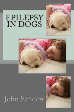 Epilepsy in Dogs de John Sanders Ma