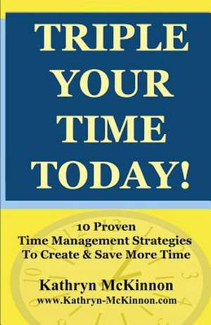 Triple Your Time Today de Kathryn McKinnon