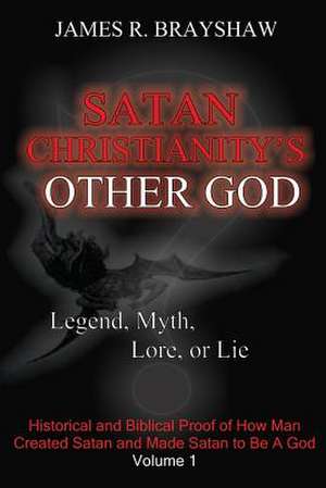 Satan Christianity's Other God? de James R. Brayshaw