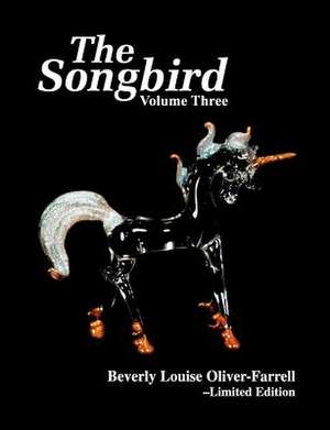 The Songbird/Volume Three de Beverly Louise Oliver-Farrell