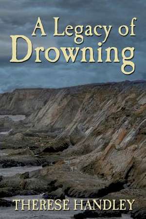 A Legacy of Drowning de MS Therese M. Handley