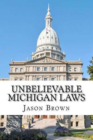 Unbelievable Michigan Laws de Jason S. Brown