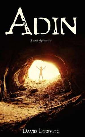 Adin: A Novel of Prehistory de David Uerkvitz