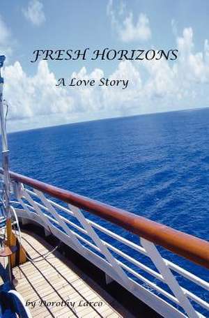 Fresh Horizons a Love Story de Dorothy Larco