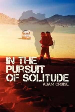 In the Pursuit of Solitude de Adam John Cruise