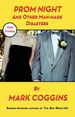 Prom Night and Other Man-Made Disasters de Mark Coggins