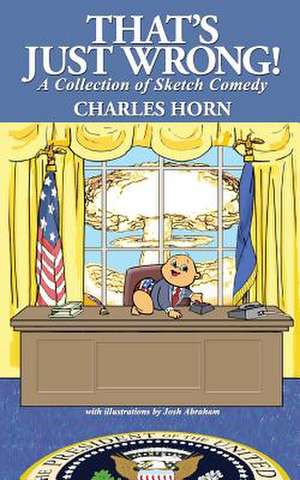 That's Just Wrong! (a Collection of Sketch Comedy) de Charles Horn