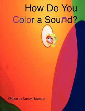 How Do You Color a Sound? de Nancy Newman