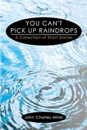 You Can't Pick Up Raindrops de Miller, John Charles