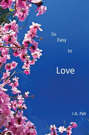 So Easy to Love de J. a. Pak