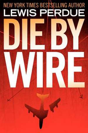 Die by Wire de Lewis Perdue