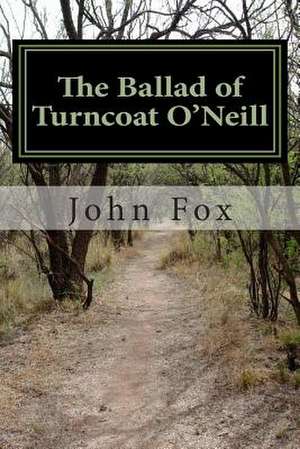 The Ballad of Turncoat O'Neill de John Fox