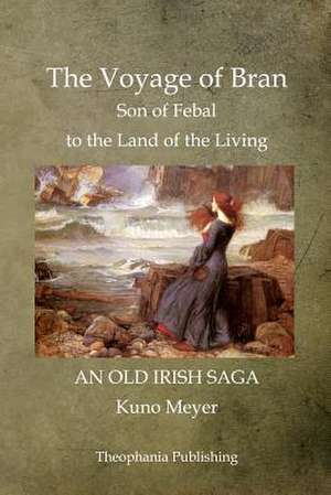 The Voyage of Bran Son of Febal to the Land of the Living de Kuno Meyer