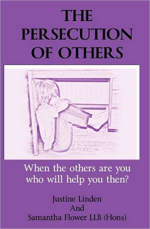 The Persecution of Others: When the Others Are You Who Will Help You Then? de MS Justine Linden