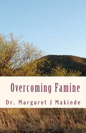 Overcoming Famine de Margaret J. Makinde