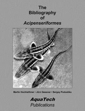 The Bibliography of Acipenseriformes de Martin Hochleithner