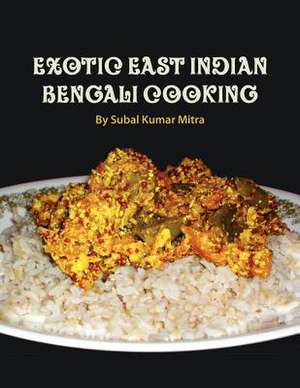 Exotic East Indian Bengali Cooking de Subal Kumar Mitra