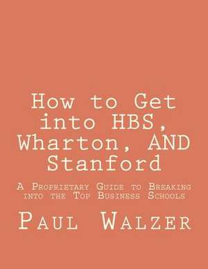 How to Get Into Hbs, Wharton, and Stanford de Paul Walzer