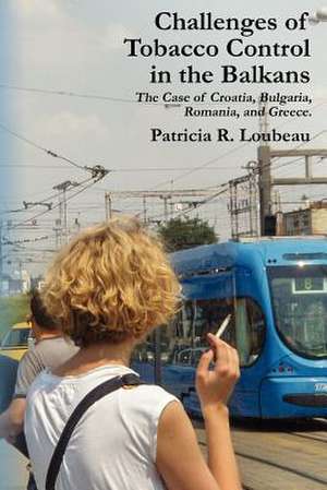 Challenges of Tobacco Control in the Balkans de Patricia R. Loubeau