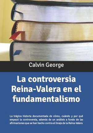 La Controversia Reina-Valera En El Fundamentalismo de Calvin George