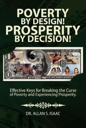 Poverty by Design! Prosperity by Decision! de Allan S. Isaac