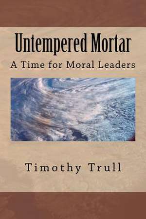 Untempered Mortar de Timothy L. Trull Sr