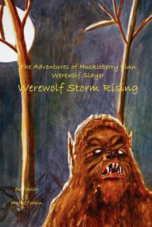 The Adventures of Huckleberry Finn, Werewolf Slayer; Werewolf Storm Rising de Ew Fowler