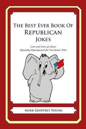 The Best Ever Book of Republican Jokes de Mark Geoffrey Young