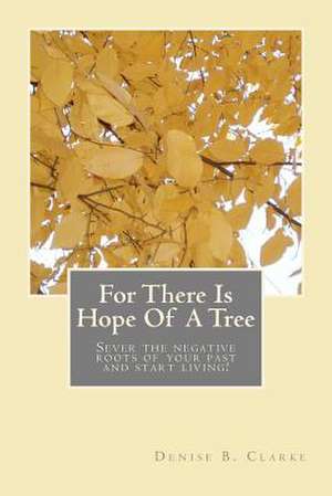 For There Is Hope of a Tree de Denise B. Clarke