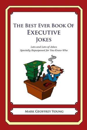 The Best Ever Book of Executive Jokes de Mark Geoffrey Young