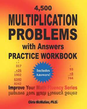 4,500 Multiplication Problems with Answers Practice Workbook de Chris McMullen Ph. D.