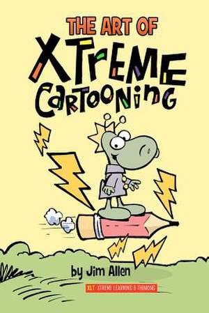 The Art of Xtreme Cartooning de Jim Allen