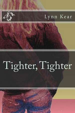 Tighter, Tighter de Lynn Kear