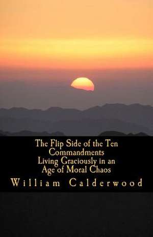 The Flip Side of the Ten Commandments de William Calderwood Ph. D.