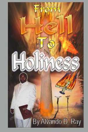 From Hell to Holiness de Alvando Dion Ray