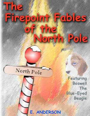 The Firepoint Fables of the North Pole de E. Anderson