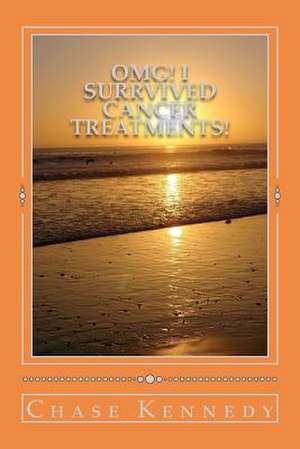 Omg! I Surrvived Cancer Treatments! de Chase Kennedy