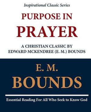 Purpose in Prayer de Edward M. Bounds