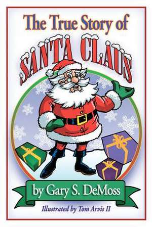 The True Story of Santa Claus de MR Gary Stephen DeMoss