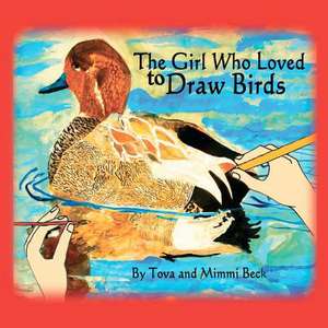 The Girl Who Loved to Draw Birds de Tova And MIMMI Beck