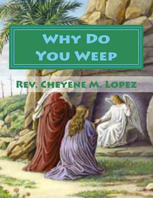 Why Do You Weep de Rev Cheyene M. Lopez