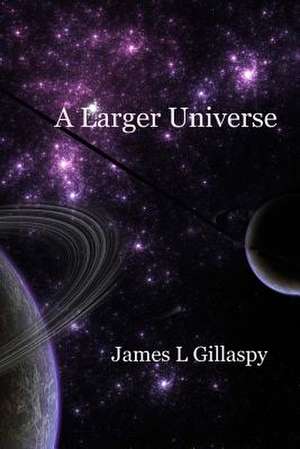 A Larger Universe de James L. Gillaspy