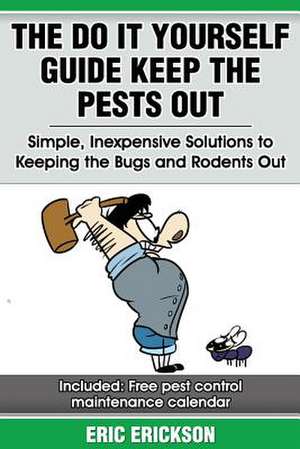 The Do It Yourself Guide Keep the Pests Out de Eric Erickson