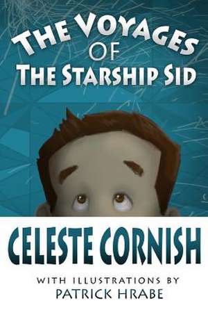 The Voyages of the Starship Sid de Celeste Cornish