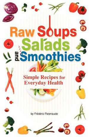 Raw Soups, Salads and Smoothies de Frederic Patenaude