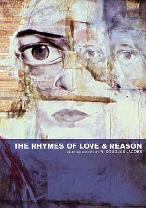 The Rhymes of Love and Reason de R. Douglas Jacobs