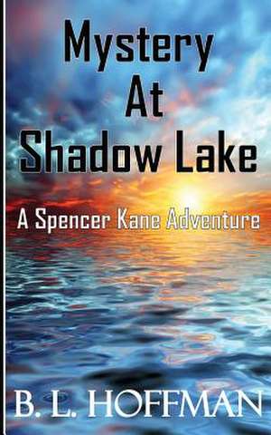 Mystery at Shadow Lake - A Spencer Kane Adventure de MS B. L. Hoffman