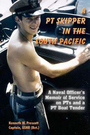 A PT Skipper in the South Pacific de Kenneth W. Prescott